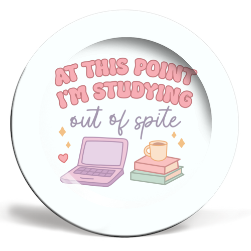 At This Point I'm Studying Out Of Spite Funny Student Life Quote - ceramic dinner plate by Sundiva Designs