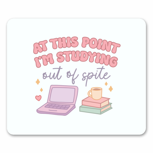 At This Point I'm Studying Out Of Spite Funny Student Life Quote - mouse mat by Sundiva Designs
