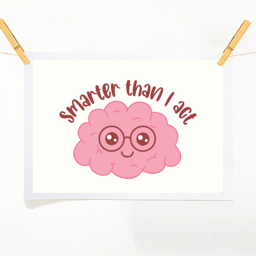 Smarter Than I Act Funny Student Life Quote - A1 - A4 art print by Sundiva Designs