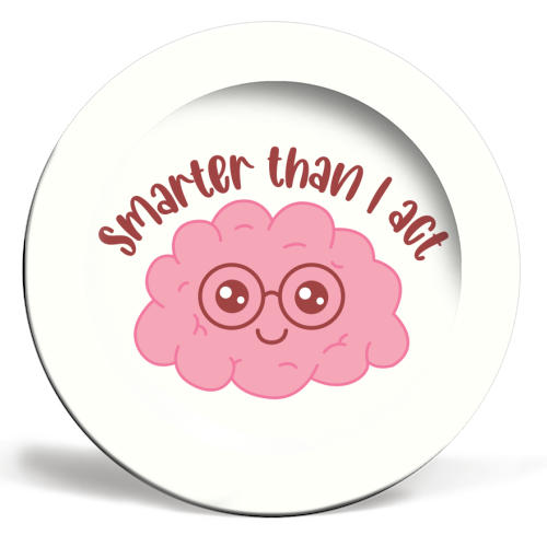 Smarter Than I Act Funny Student Life Quote - ceramic dinner plate by Sundiva Designs