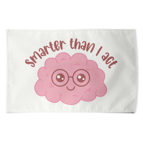 Smarter Than I Act Funny Student Life Quote - funny tea towel by Sundiva Designs
