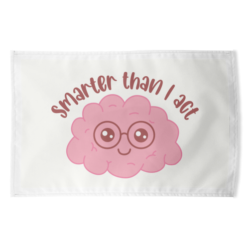 Smarter Than I Act Funny Student Life Quote - funny tea towel by Sundiva Designs
