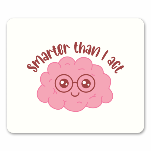 Smarter Than I Act Funny Student Life Quote - mouse mat by Sundiva Designs