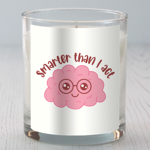 Smarter Than I Act Funny Student Life Quote - scented candle by Sundiva Designs