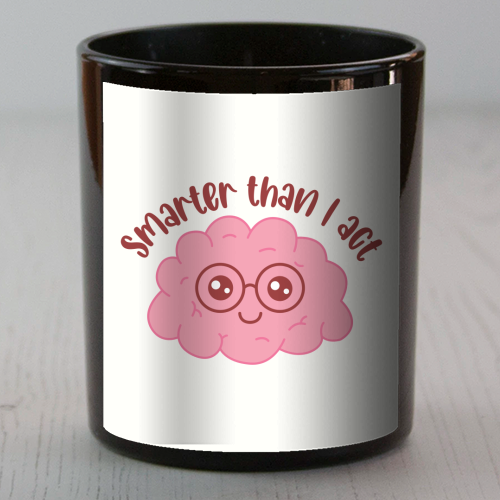 Smarter Than I Act Funny Student Life Quote - scented candle by Sundiva Designs