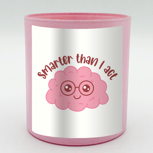Smarter Than I Act Funny Student Life Quote - scented candle by Sundiva Designs