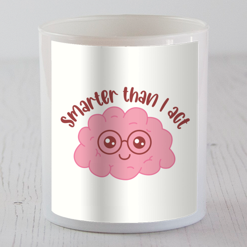 Smarter Than I Act Funny Student Life Quote - scented candle by Sundiva Designs