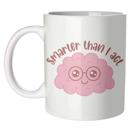 Smarter Than I Act Funny Student Life Quote - unique mug by Sundiva Designs