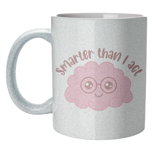 Smarter Than I Act Funny Student Life Quote - unique mug by Sundiva Designs
