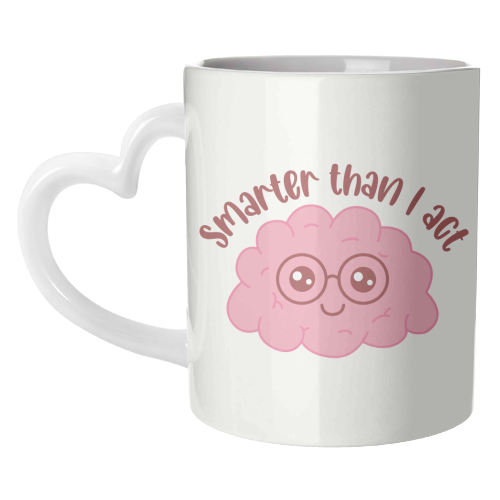 Smarter Than I Act Funny Student Life Quote - unique mug by Sundiva Designs
