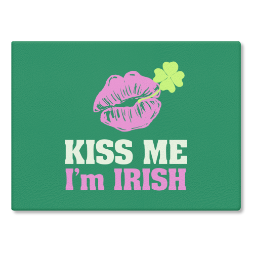 Kiss Me, I'm Irish - glass chopping board by EZbie