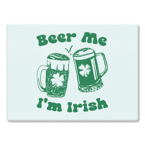 Beer Me I'm Irish Funny Beer Illustration - glass chopping board by EZbie