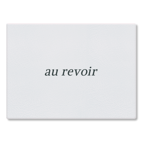 Au Revoir Minimal French Farewell Quote - glass chopping board by Sundiva Designs