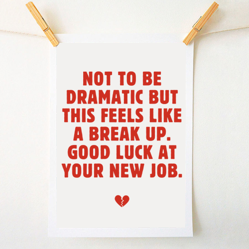 Not To Be Dramatic But This Feels Like A Break Up Funny Leaving Job Quote - A1 - A4 art print by Sundiva Designs