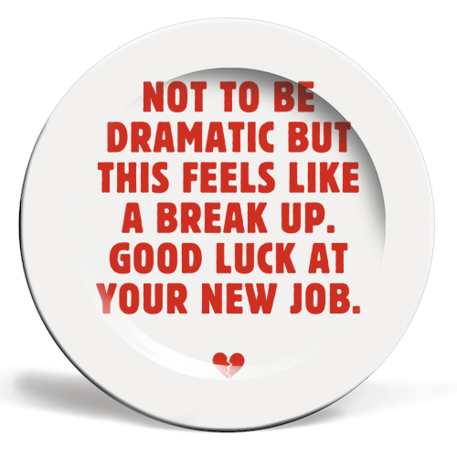 Not To Be Dramatic But This Feels Like A Break Up Funny Leaving Job Quote - ceramic dinner plate by Sundiva Designs