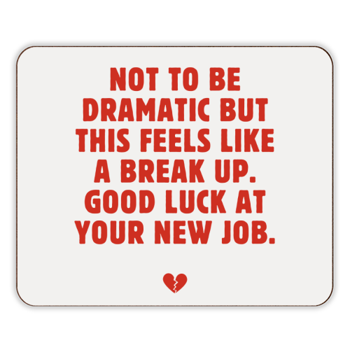 Not To Be Dramatic But This Feels Like A Break Up Funny Leaving Job Quote - designer placemat by Sundiva Designs
