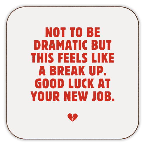 Not To Be Dramatic But This Feels Like A Break Up Funny Leaving Job Quote - personalised beer coaster by Sundiva Designs