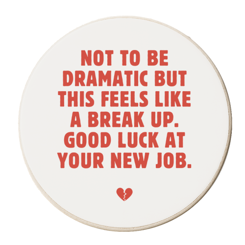 Not To Be Dramatic But This Feels Like A Break Up Funny Leaving Job Quote - personalised beer coaster by Sundiva Designs