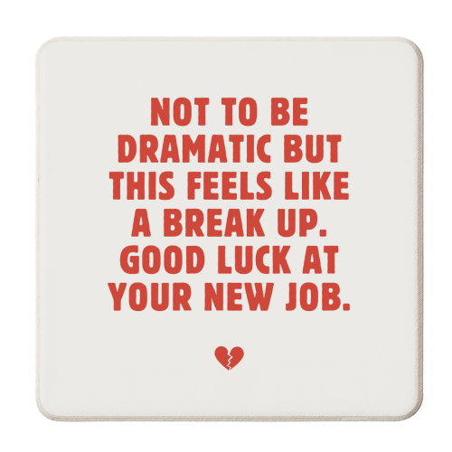Not To Be Dramatic But This Feels Like A Break Up Funny Leaving Job Quote - personalised beer coaster by Sundiva Designs