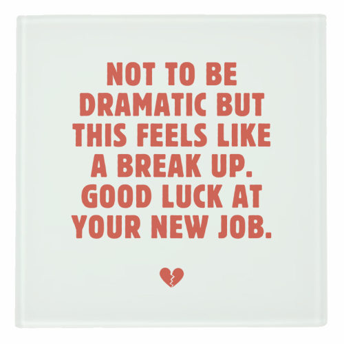 Not To Be Dramatic But This Feels Like A Break Up Funny Leaving Job Quote - personalised beer coaster by Sundiva Designs