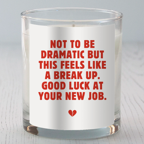 Not To Be Dramatic But This Feels Like A Break Up Funny Leaving Job Quote - scented candle by Sundiva Designs