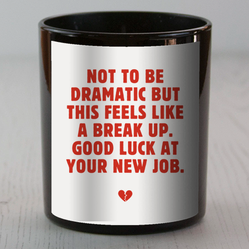 Not To Be Dramatic But This Feels Like A Break Up Funny Leaving Job Quote - scented candle by Sundiva Designs