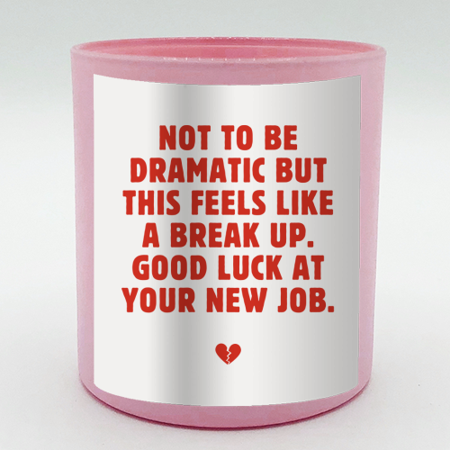 Not To Be Dramatic But This Feels Like A Break Up Funny Leaving Job Quote - scented candle by Sundiva Designs