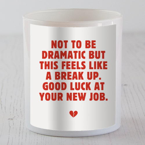 Not To Be Dramatic But This Feels Like A Break Up Funny Leaving Job Quote - scented candle by Sundiva Designs