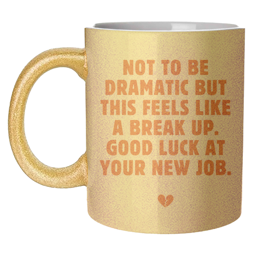 Not To Be Dramatic But This Feels Like A Break Up Funny Leaving Job Quote - unique mug by Sundiva Designs