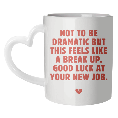 Not To Be Dramatic But This Feels Like A Break Up Funny Leaving Job Quote - unique mug by Sundiva Designs
