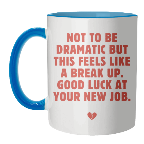 Not To Be Dramatic But This Feels Like A Break Up Funny Leaving Job Quote - unique mug by Sundiva Designs