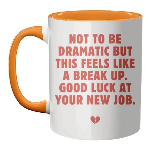 Not To Be Dramatic But This Feels Like A Break Up Funny Leaving Job Quote - unique mug by Sundiva Designs