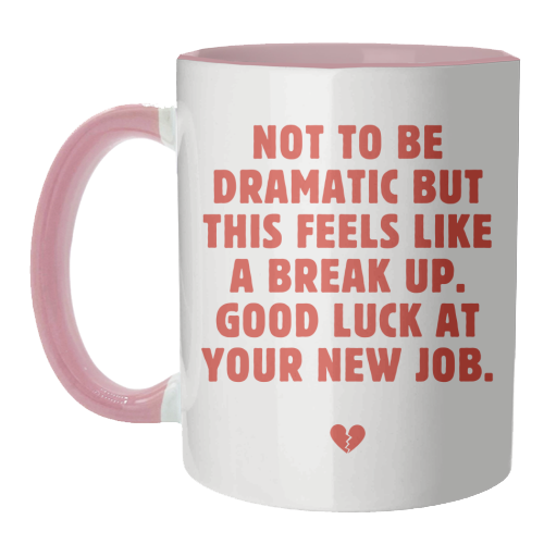 Not To Be Dramatic But This Feels Like A Break Up Funny Leaving Job Quote - unique mug by Sundiva Designs