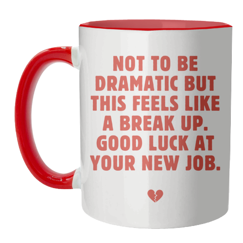 Not To Be Dramatic But This Feels Like A Break Up Funny Leaving Job Quote - unique mug by Sundiva Designs
