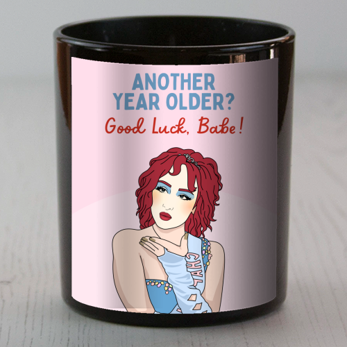 Another Year Older? Good Luck Babe! Funny Birthday Quote - scented candle by Sundiva Designs