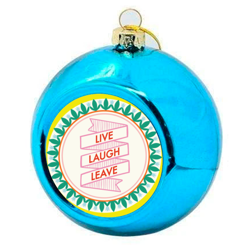 Pattern Series Live Laugh Leave Design - colourful christmas bauble by AbiGoLucky