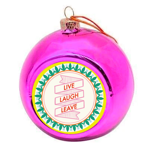 Pattern Series Live Laugh Leave Design - colourful christmas bauble by AbiGoLucky