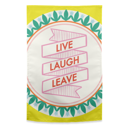 Pattern Series Live Laugh Leave Design - funny tea towel by AbiGoLucky