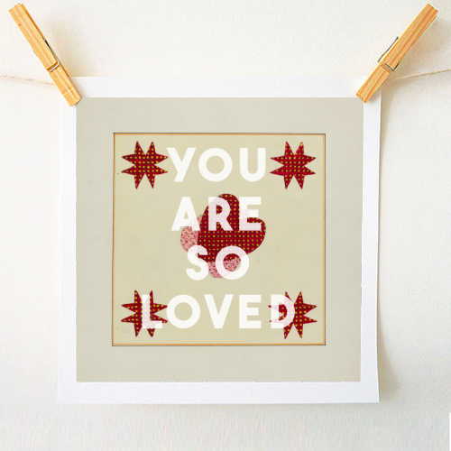 You Are So Loved - A1 - A4 art print by The 13 Prints