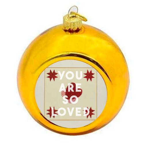 You Are So Loved - colourful christmas bauble by The 13 Prints