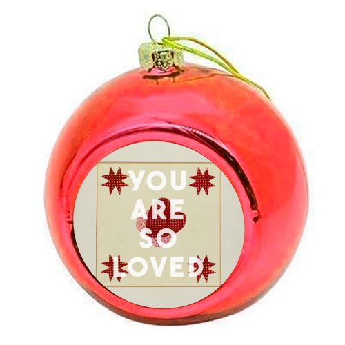 You Are So Loved - colourful christmas bauble by The 13 Prints