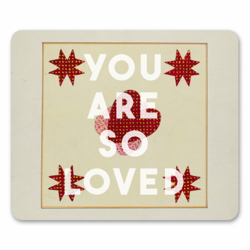 You Are So Loved - mouse mat by The 13 Prints