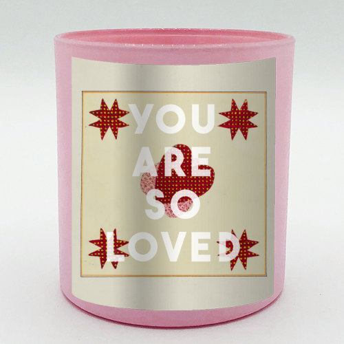 You Are So Loved - scented candle by The 13 Prints