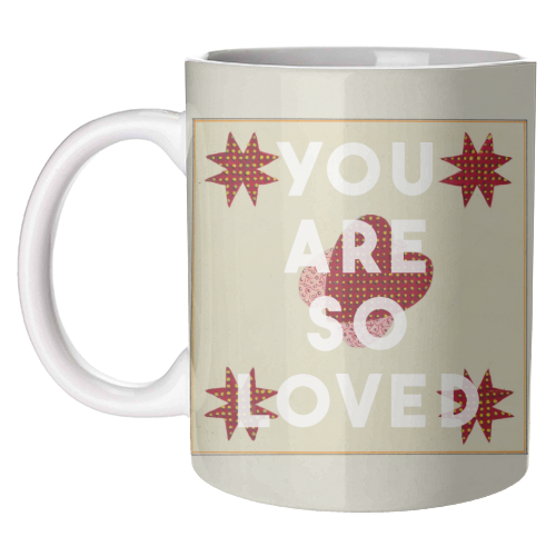 You Are So Loved - unique mug by The 13 Prints