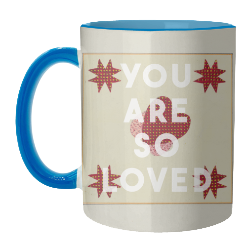 You Are So Loved - unique mug by The 13 Prints