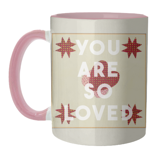 You Are So Loved - unique mug by The 13 Prints