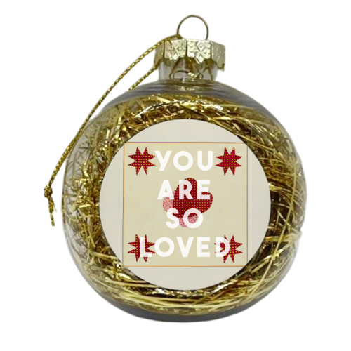 You Are So Loved - xmas bauble by The 13 Prints