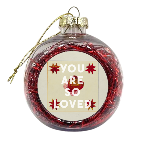 You Are So Loved - xmas bauble by The 13 Prints