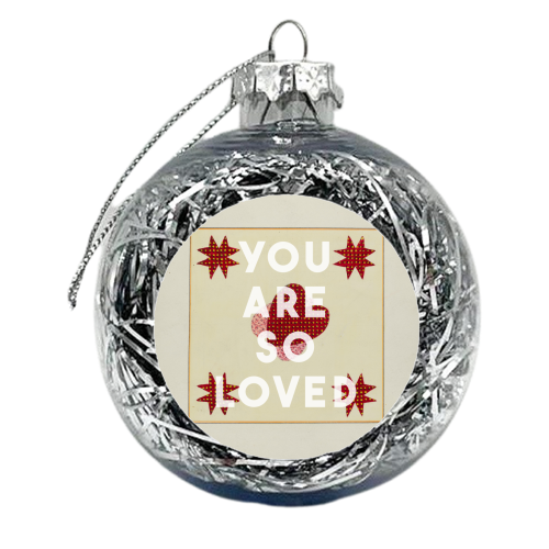 You Are So Loved - xmas bauble by The 13 Prints