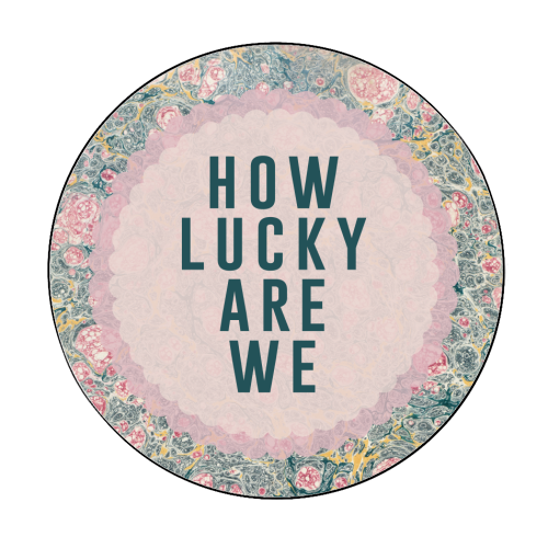 How Lucky Are We - Circle Sticker by The 13 Prints